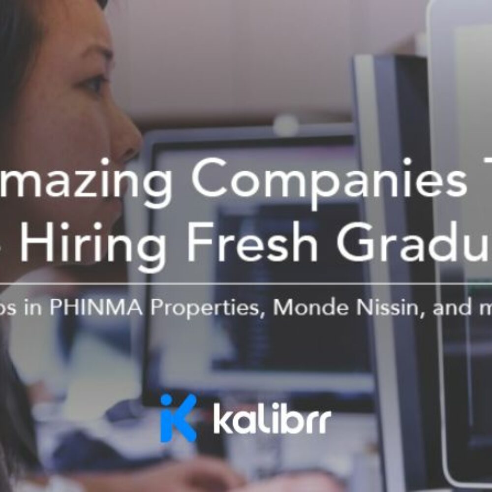 5 Amazing Companies That Are Hiring Fresh Graduates Kalibrr Blog